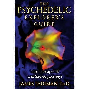 The Psychedelic Explorers Guide Safe Therapeutic and Sacred Journeys