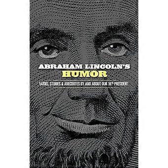 Abraham Lincolns Humor: Garne, Geschichten und Anekdoten von und über unseren 16. Präsidenten