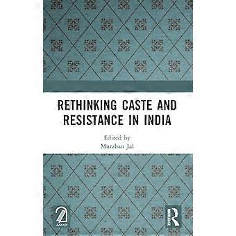 Rethinking Caste and Resistance in India
