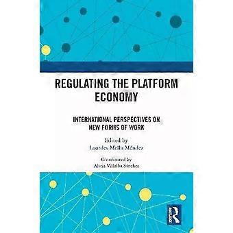 Regulating The Platform Economy International Perspectives On New Forms Of Work - Taylor & Francis Ltd
