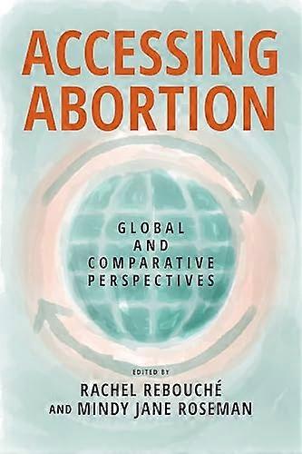 Accessing Abortion Global and Comparative Perspectives