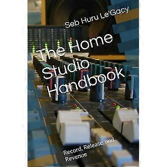 Das Heimstudio-Handbuch: Aufnahme, Veröffentlichung und Einnahmen