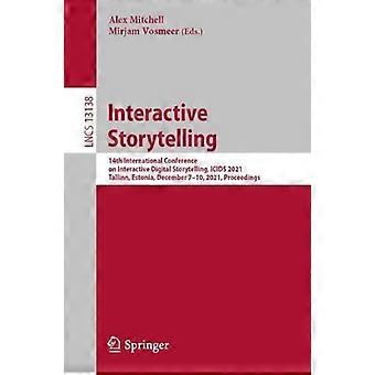 Interaktiivinen tarinankerronta 14. kansainvälinen interaktiivisen digitaalisen tarinankerronnan konferenssi - Springer Nature B.V
