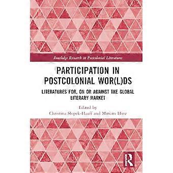 Participation in Postcolonial Wor(l)ds Literatures for on or against the Global Literary Market