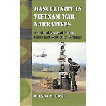 Masculinity In Vietnam War Narratives A Critical Study Of Fiction Films And N - Brenda M. Boyle - Paperback - English Book - History