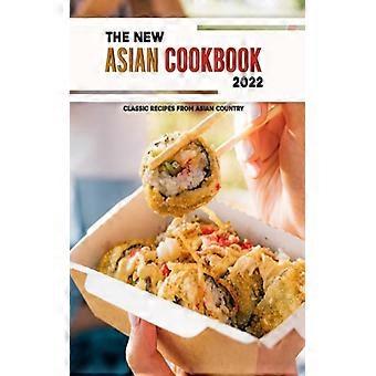 The Asian Cookbook 2022 Classic Recipes From Asian Country