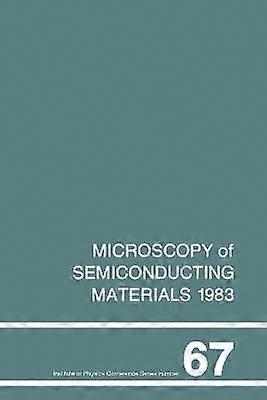Microscopy of Semiconducting Materials 1983 Third Oxford Conference on Microscopy of Semiconducting Materials St Catherines College March 1983