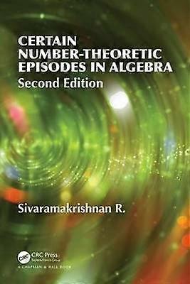 Certain Number-Theoretic Episodes In Algebra Second Edition