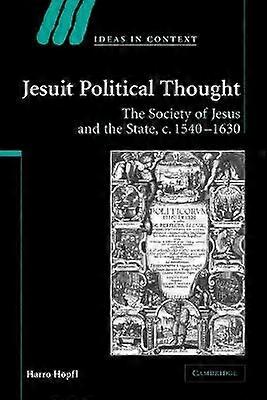 Jesuit Political Thought The Society of Jesus and the State c15401630 Ideas in Context Series Number 70