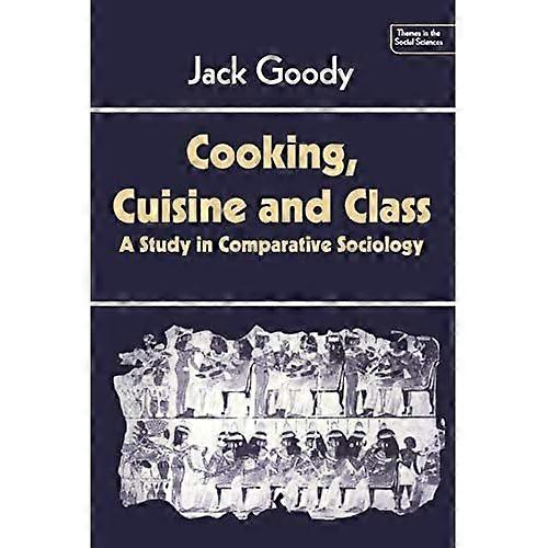 Cooking, Cuisine and Class: A Study in Comparative Sociology