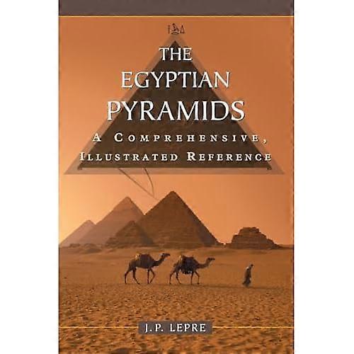 Az egyiptomi piramisok: egy átfogó, illusztrált Reference