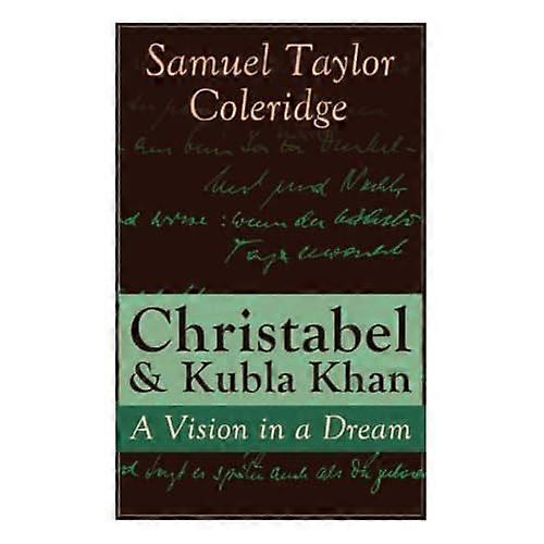 Christabel & Kubla Khan: A Vision in a Dream