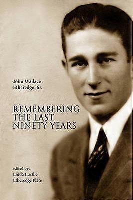 Remembering the Last Ninety Years