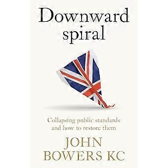 Downward Spiral Collapsing Public Standards and How to Restore Them