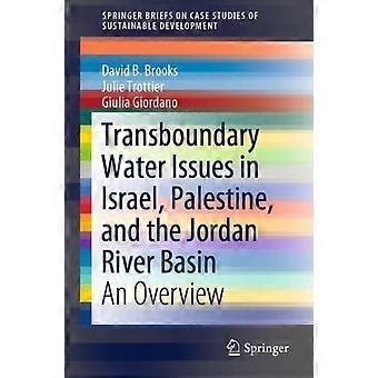 Transboundary Water Issues In Israel Palestine And The Jordan River Basin - David B. Brooks