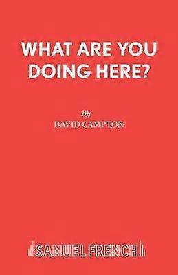 What Are You Doing Here - David Campton - Plays, playscripts - Samuel French Ltd - Paperback