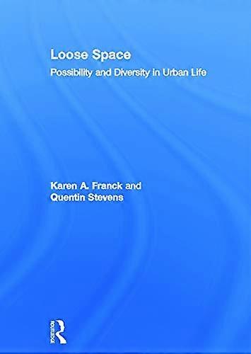 Loose Space: Possibility and Diversity in Urban Life