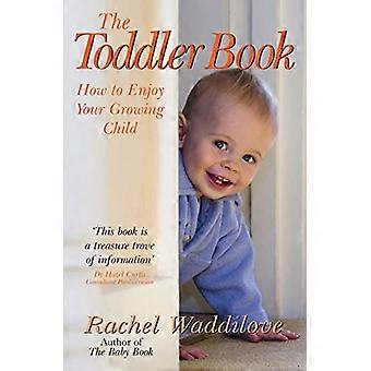 The Toddler Book How to enjoy your growing child