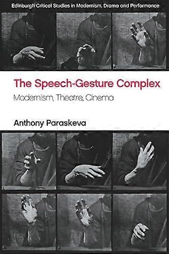 The Speech Gesture Complex: Modernism Theatre Cinema