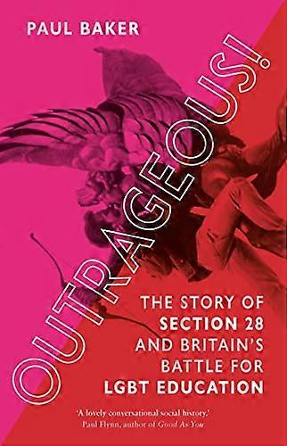 Outrageous!: The Story of Section 28 and Britains Battle for LGBT Education