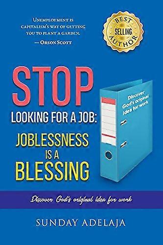 Stop Looking for a Job: Joblessness Is a Blessing