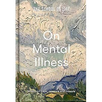 L’école de la vie : sur la maladie mentale : ce qui peut calmer, rassurer et consoler