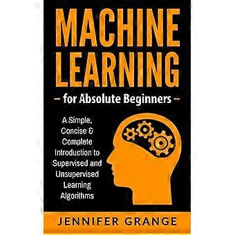Machine Learning voor absolute beginners: een eenvoudige, beknopte en complete introductie tot supervised en unsupervised learning-algoritmen