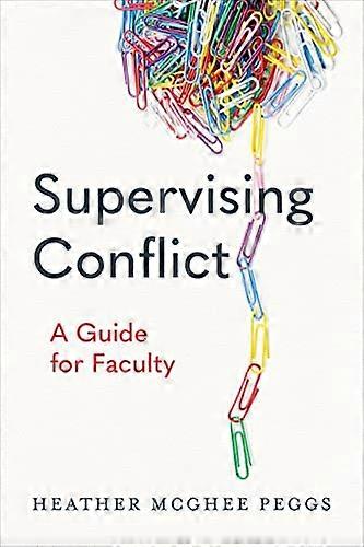 Supervising Conflict A Guide for Faculty