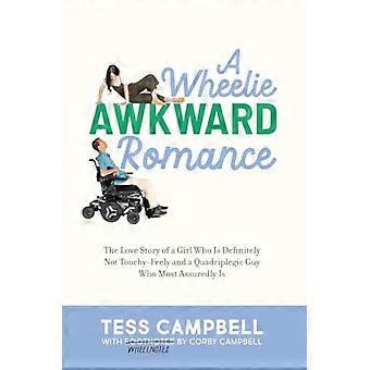 Wheelie Awkward Romance - niljakas romanssi: Rakkaustarina tytöstä, joka ei todellakaan ole herkkähermoinen, ja neliraajahalvaantuneesta miehestä, joka ehdottomasti on.