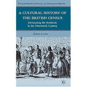 Uma História Cultural do Censo Britânico: Uma Visão da Multidão no Ano XIX - Kathrin Levitan - Capa Dura - Livro em Inglês - História