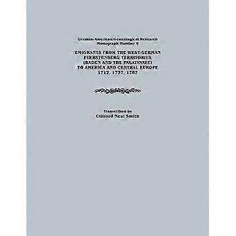 Emigrants from the West-German Fuerstenberg Territories (Baden and the Palatinate) to America and Central Europe 1712 1737 1787. German-American GE