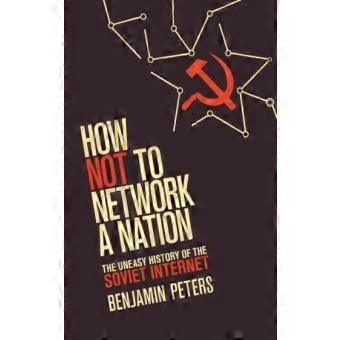 How Not To Network A Nation The Uneasy History Of The Soviet Internet