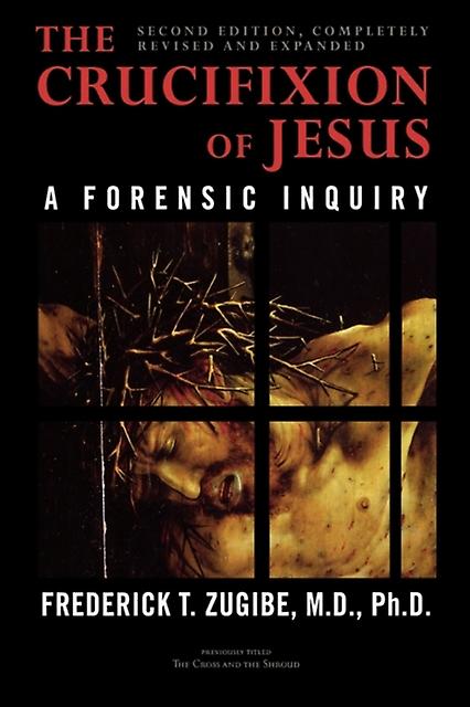 The Crucifixion Of Jesus Completely Revised And Expanded by Frederick T. Zugibe Paperback Book