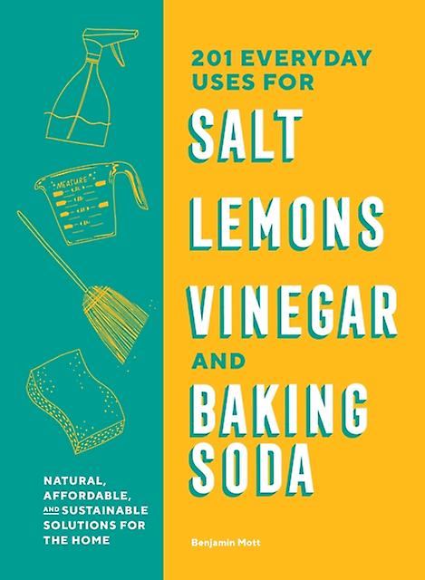 201 Everyday Uses For Salt Lemons Vinegar And Baking Soda by Benjamin Mott Paperback