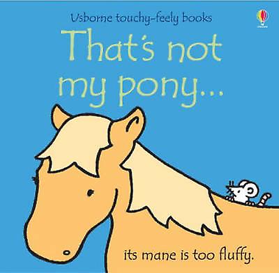Thats Not My Pony. by Fiona Watt Board book Book