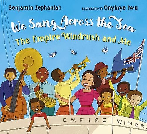 We Sang Across The Sea The Empire Windrush And Me by Benjamin Zephaniah Paperback Book