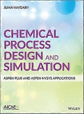 Chemical Process Design and Simulation: Aspen Plus and Aspen Hysys Applications
