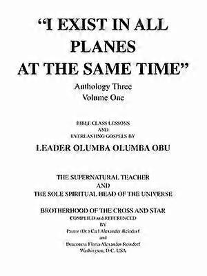 "I EXIST IN ALL PLANES AT THE SAME TIME" ANTHOLOGY THREE VOLUME ONE