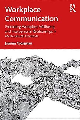 Workplace Communication: Promoting Workplace Wellbeing and Interpersonal Relationships in Multicultural Contexts