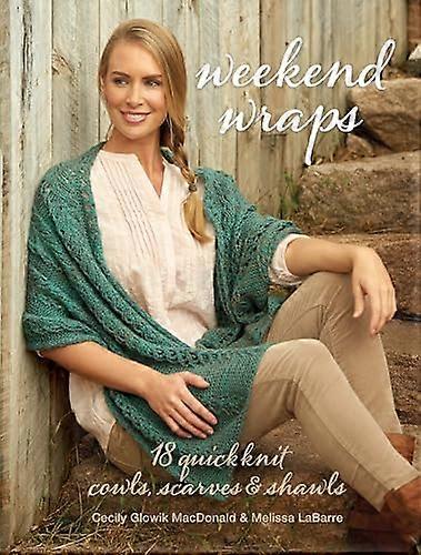 Weekend Wraps: 18 Quick Knit Cowls Scarves & Shawls