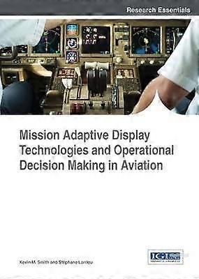 Mission Adaptive Display Technologies and Operational Decision Making in Aviation