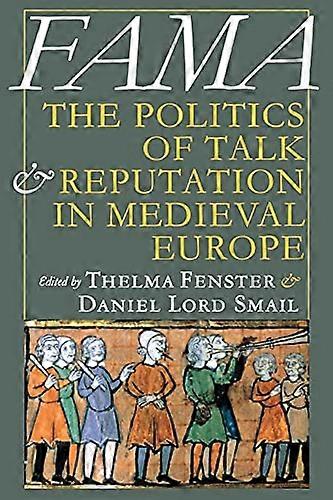 Fama: The Politics of Talk and Reputation in Medieval Europe