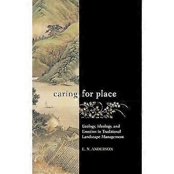 Caring for Place Ecology Ideology and Emotion in Traditional Landscape Management