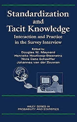 Standardization and Tacit Knowledge: Interaction and Practice in the Survey Interview