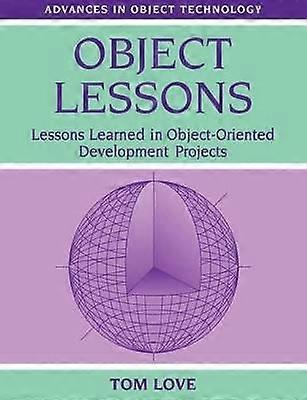 Object Lessons: Lessons Learned in Object-Oriented Development Projects: 1 (SIGS: Advances in Object Technology Series Number 1)