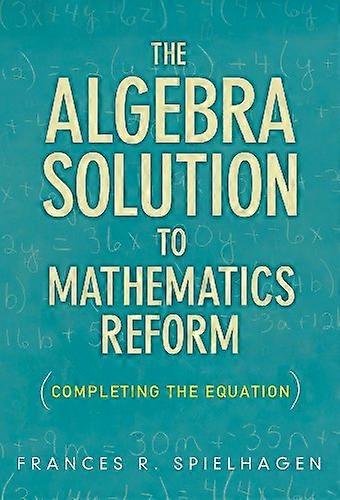 The Algebra Solution to Mathematics Reform: Completing the Equation