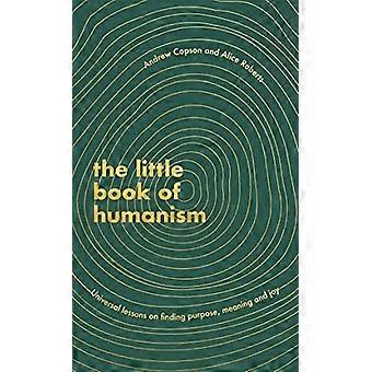 Das kleine Buch des Humanismus: Universelle Lektionen über die Suche nach Sinn, Sinn und Freude