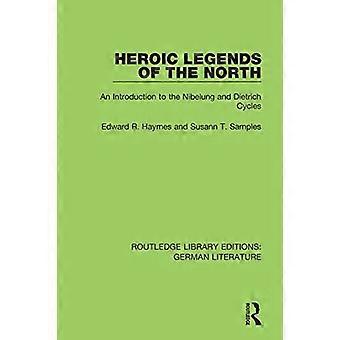 Heroic Legends of the North: An Introduction to the Nibelung and Dietrich Cycles (Routledge Library Editions: Tysk litteratur)