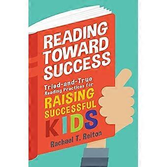 Reading Toward Success : Tried-And-True Reading Practices for Raising Successful Kids
