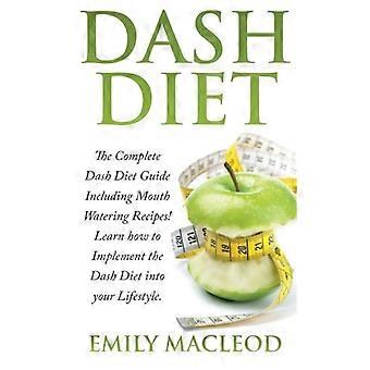 Dash-Diät: Der komplette Dash-Diät-Guide mit köstlichen Rezepten! Erfahren Sie, wie Sie die Dash-Diät in Ihren Lebensstil integrieren können